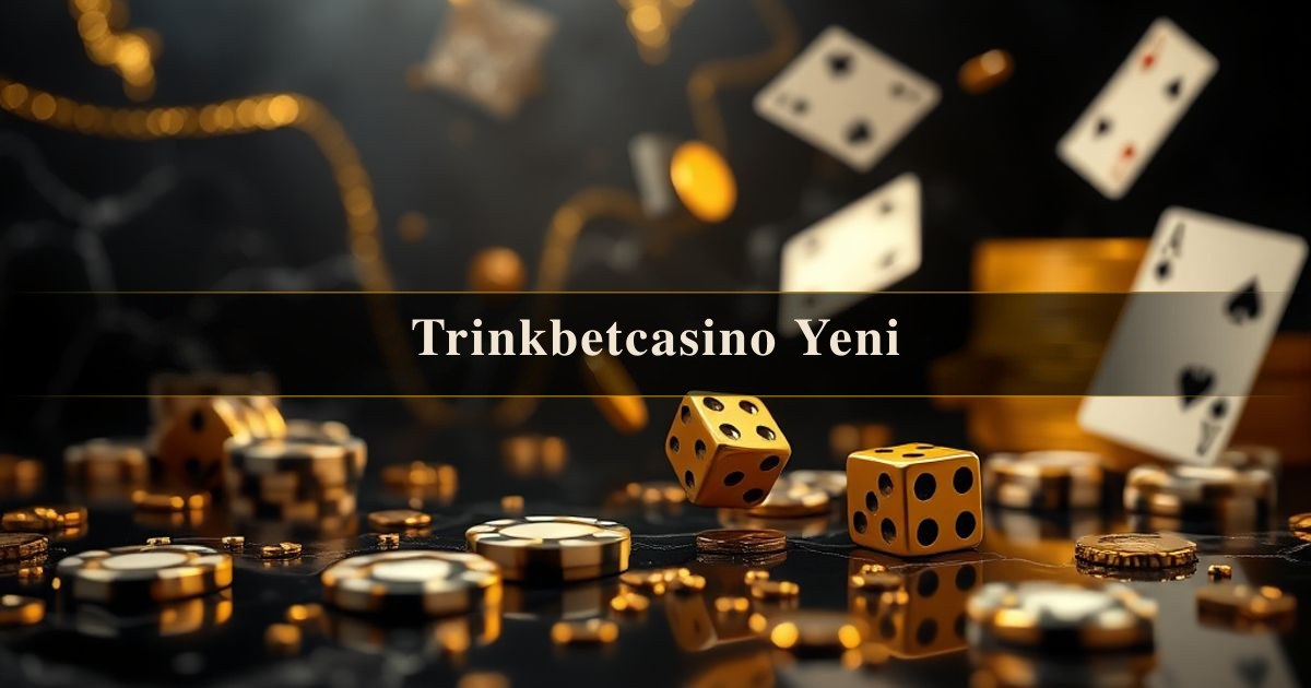 Trinkbetcasino Yeni